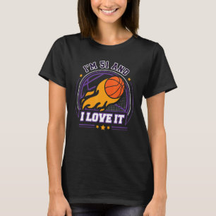 I'm 51 and I Love It Basketball   51st Birthday Vi T-Shirt