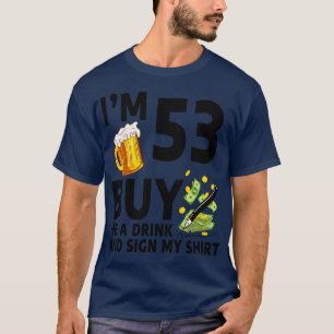 Im 53 Buy Me A Drink And Sign My 53th Birthday Bee T-Shirt