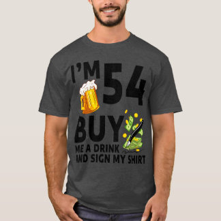Im 54 Buy Me A Drink And Sign My 54th Birthday Bee T-Shirt