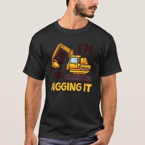 Im 5 And Digging It 5 Years Old 5th Birthday Exca T_Shirt