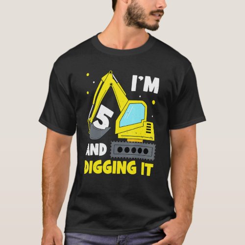 Im 5 And Digging It  5th Birthday Excavator Kids T_Shirt