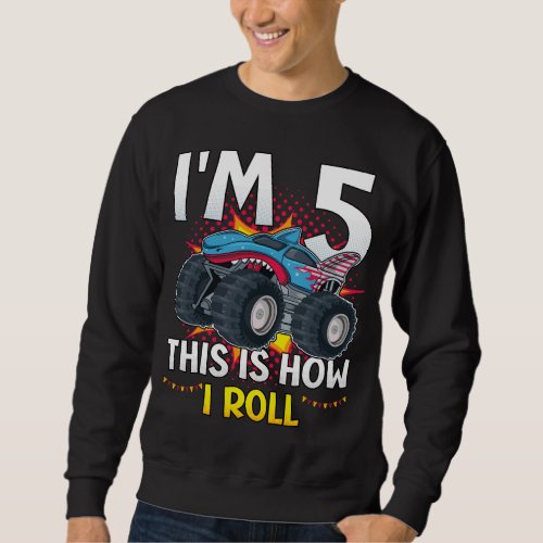 Im 5 This is how I roll Monster Truck Men Sweatshirt