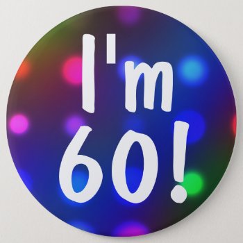 I'm 60! Birthday Button Pin by mvdesigns at Zazzle