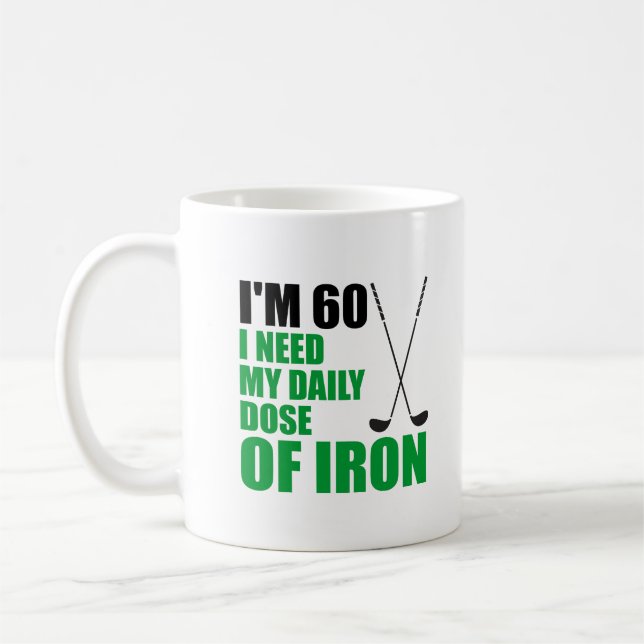 I'm 60 Daily Dose Of Iron Funny Golfer Mug (Left)