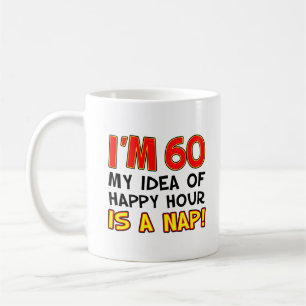 I'm 60 Happy Hour Is A Nap Funny Mug