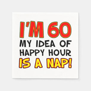 I'm 60 Happy Hour Is A Nap Funny Napkins