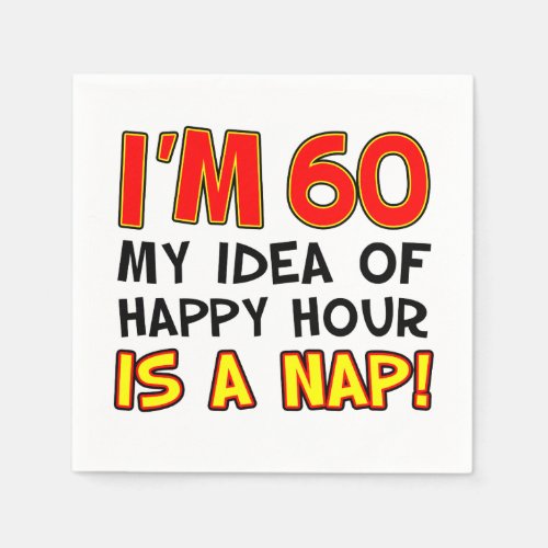 Im 60 Happy Hour Is A Nap Funny Napkins