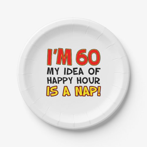Im 60 Happy Hour Is A Nap Funny Paper Plates