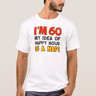 I'm 60 Happy Hour Is Nap T-Shirt
