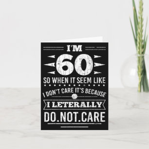 Im 60 I Literally Dont Care Funny 60th Birthday Card