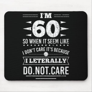 Im 60 I Literally Dont Care Funny 60th Birthday  Mouse Pad