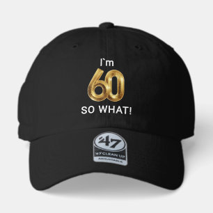 I'm 60 So What Funny 60th Birthday 47 Brand Hat