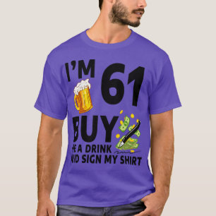 Im 61 Buy Me A Drink And Sign My 61th Birthday Bee T-Shirt