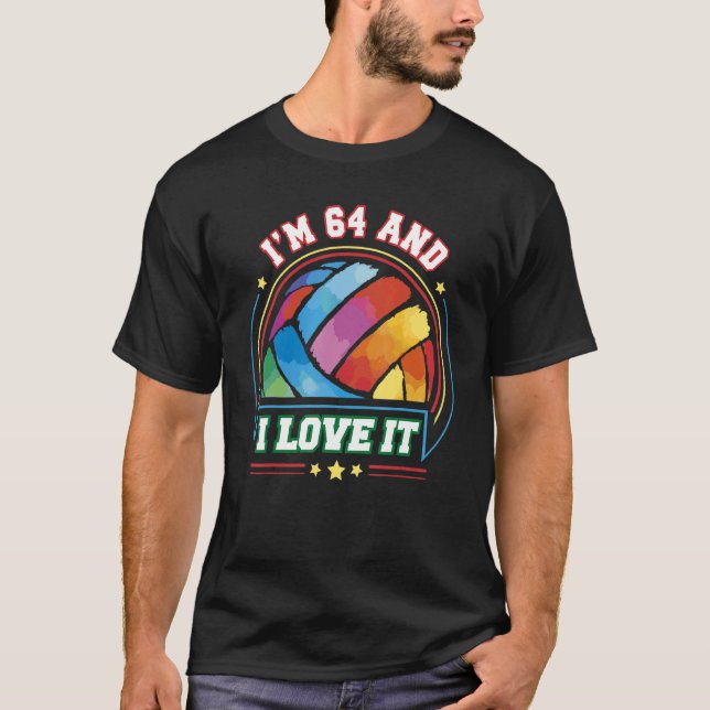 I'm 64 and I Love It Volleyball Sports   64th Birt T-Shirt (Front)