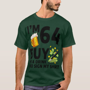 Im 64 Buy Me A Drink And Sign My 64th Birthday Bee T-Shirt