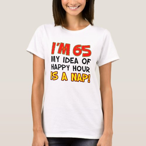 Im 65 Happy Hour Is Nap T_Shirt