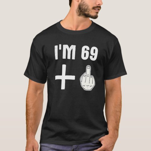 Im 69   1 _ Humor 70Th Birthday Quote _ Middle Fi T_Shirt
