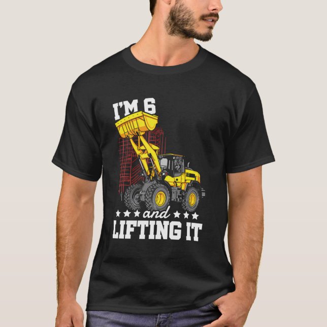 I'M 6 And Lifting It Construction Truck 6Th Birthd T-Shirt (Front)