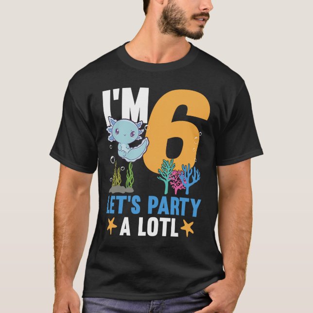 I'm 6 bday Axolotl party cute 6th Birthday Kids Ax T-Shirt (Front)