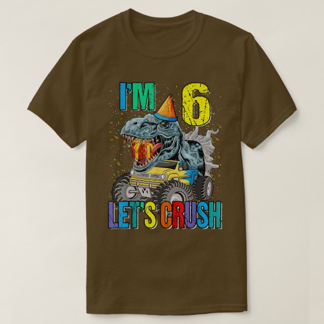 I'm 6 Let's Crush Monster Truck Dinosaur  T-Shirt (Design Front)
