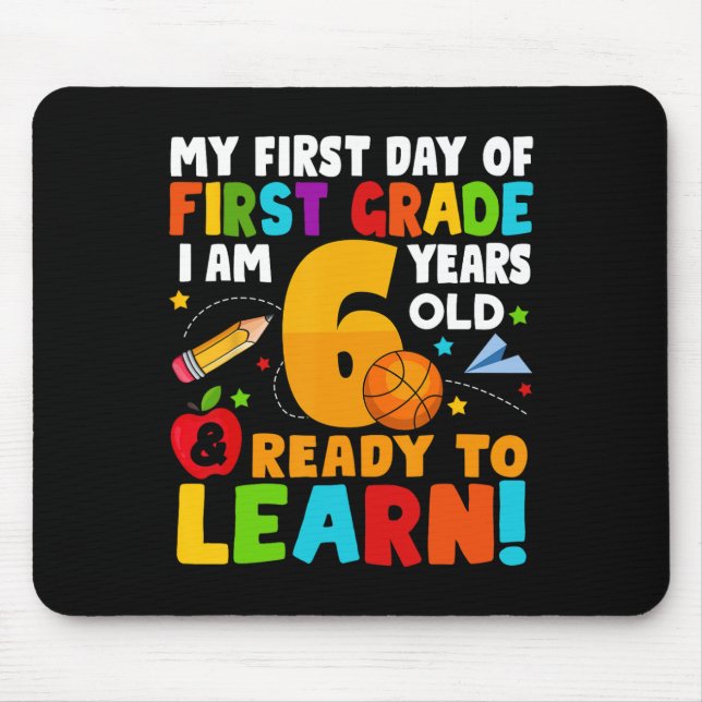 I'm 6 Ready To Learn My Back To School First 1st G Mouse Pad (Front)