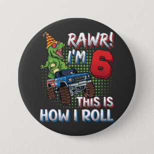 I'm 6 This is how I roll Dinosaur Monster Truck RO Button