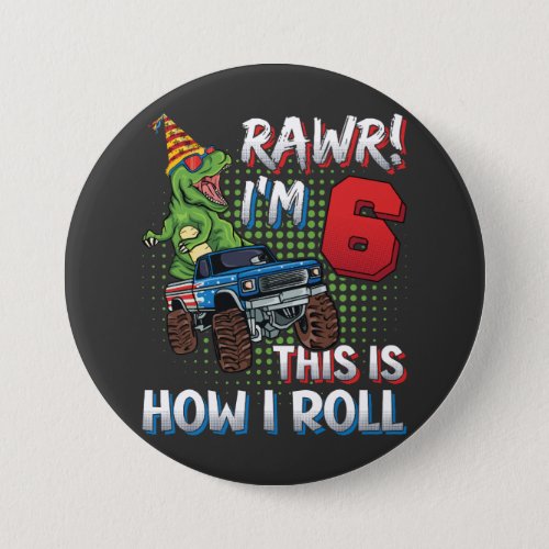 Im 6 This is how I roll Dinosaur Monster Truck RO Button