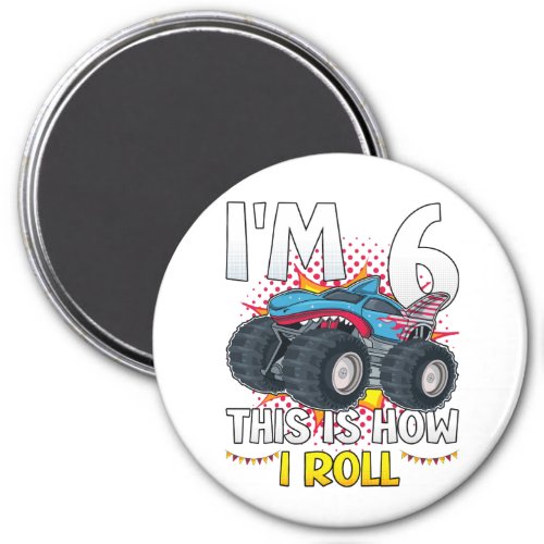 Im 6 This is how I roll Monster Truck Circle Magnet