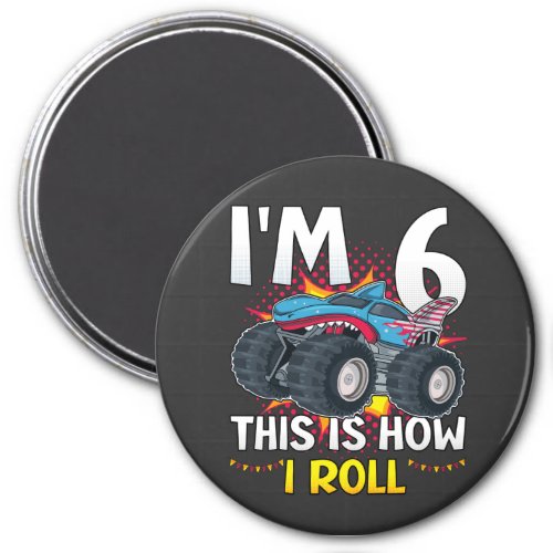 Im 6 This is how I roll Monster Truck Circle Magnet