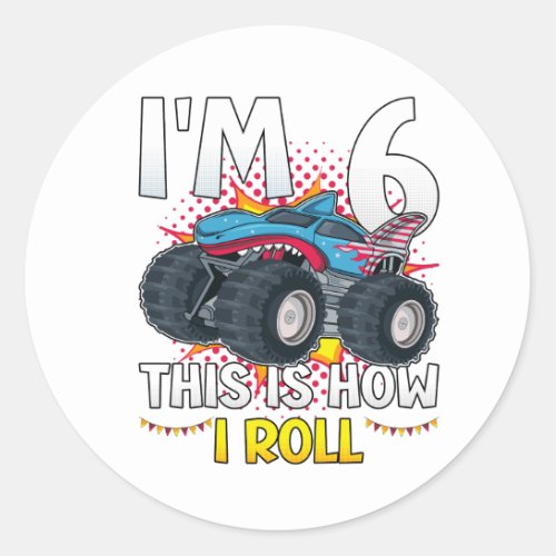 Im 6 This is how I roll Monster Truck Classic Round Sticker