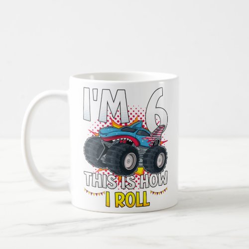Im 6 This is how I roll Monster Truck Coffee Mug