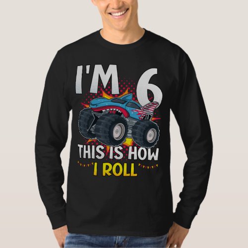 Im 6 This is how I roll Monster Truck Men LS T_Shirt