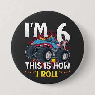 I'm 6 This is how I roll Monster Truck Round Button