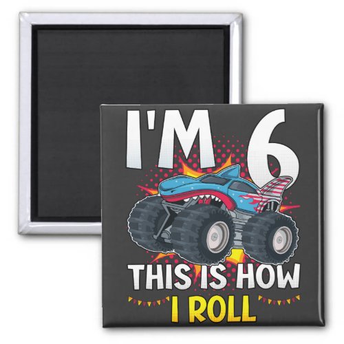 Im 6 This is how I roll Monster Truck Square Magnet