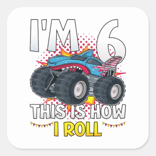 Im 6 This is how I roll Monster Truck Square Sticker