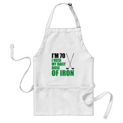 Im 70 Daily Dose Of Iron Funny Golf Apron