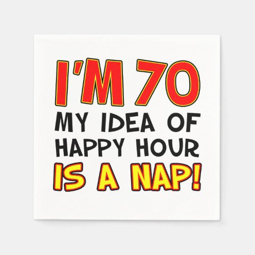 Im 70 Happy Hour Is A Nap 70th Napkins