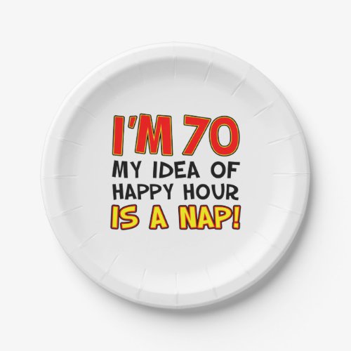 Im 70 Happy Hour Is A Nap 70th Paper Plate