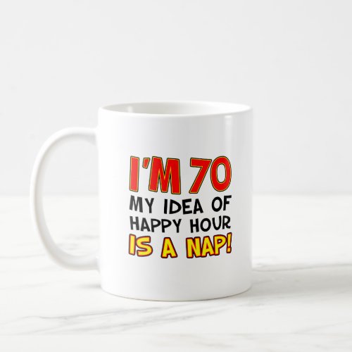 Im 70 Happy Hour Is A Nap Funny Mug