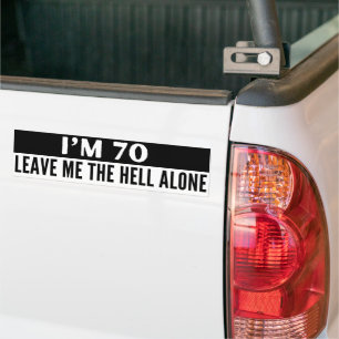 I'm 70 Leave Me Alone Funny Bumper Sticker