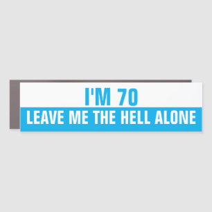 I'm 70 Leave me the Hell alone, Funny Car Magnet