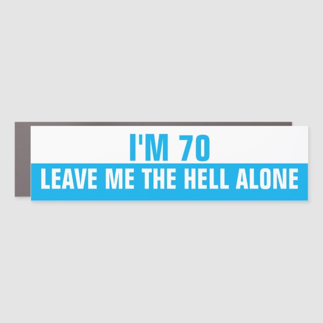 I'm 70 Leave me the Hell alone, Funny Car Magnet (Front)