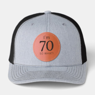 I'm 70 So What Funny 70th Birthday Leather Patch Hat