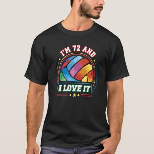 Im 72 and I Love It Volleyball Sports  72nd Birth T_Shirt