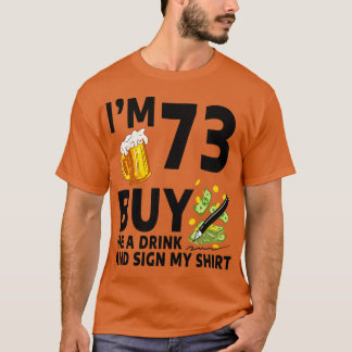 Im 73 Buy Me A Drink And Sign My 73th Birthday Bee T-Shirt