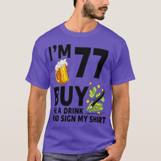 Im 77 Buy Me A Drink And Sign My 77th Birthday Bee T-Shirt