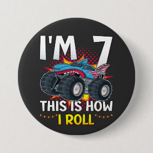 I'm 7 This is how I roll Monster Truck Round Button