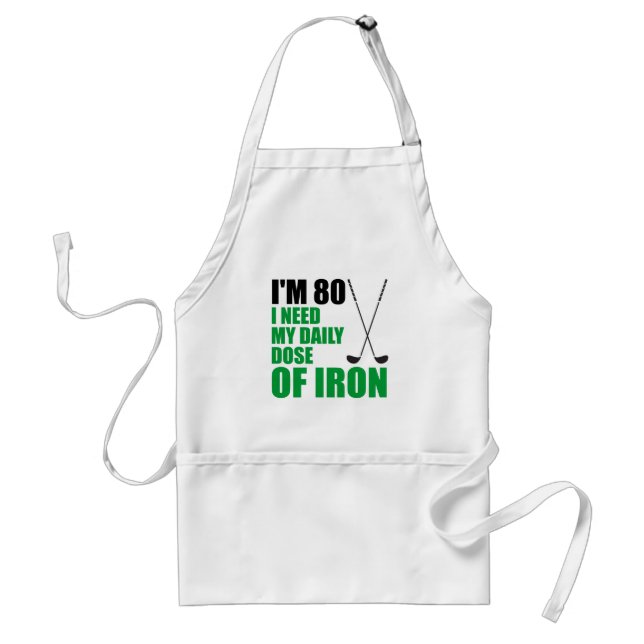 I'm 80 Daily Dose Of Iron Golfer Gift Apron (Front)