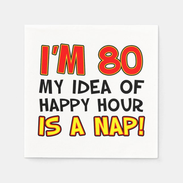 I'm 80 Happy Hour Is A Nap 80th Napkins (Front)
