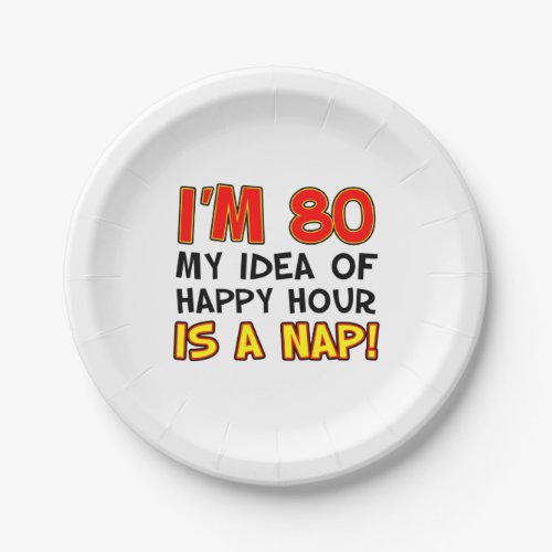 Im 80 Happy Hour Is A Nap 80th Paper Plate
